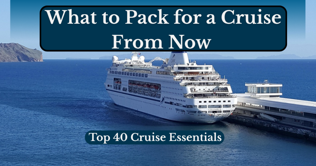 What to Pack for a Cruise From Now | Top 40 Cruise Essentials